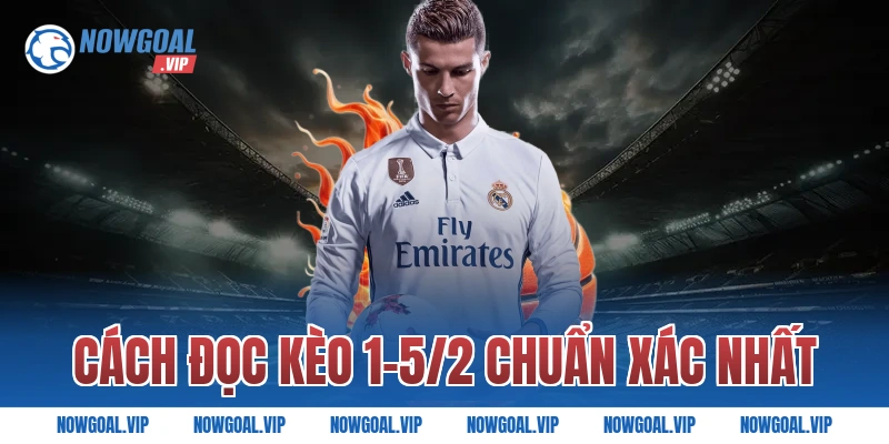 Cách đọc kèo 1-5/2 chuẩn xác nhất