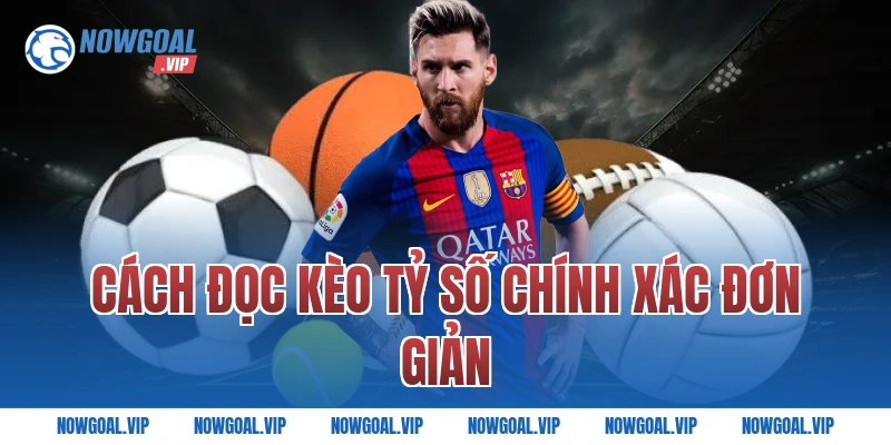 Cách đọc kèo tỷ số chính xác đơn giản
