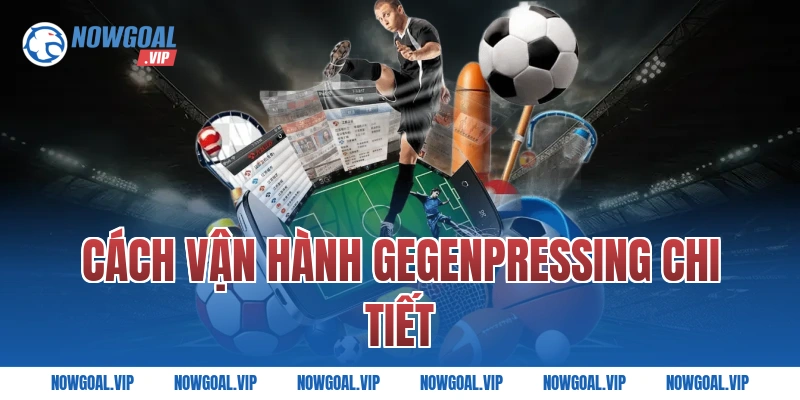 Cách vận hành Gegenpressing chi tiết