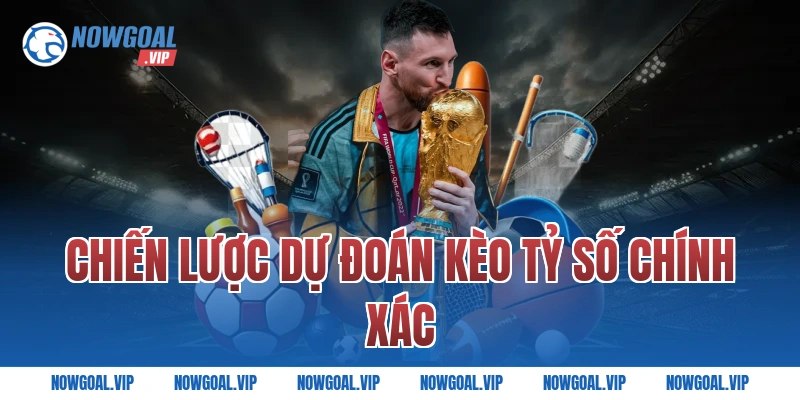 Chiến lược dự đoán kèo tỷ số chính xác