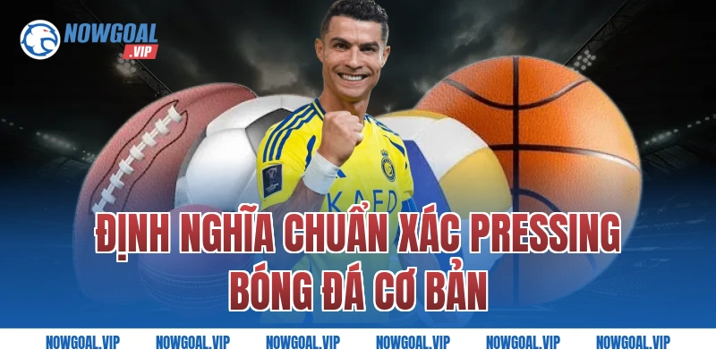 Định Nghĩa Chuẩn Xác Pressing Bóng Đá Cơ Bản