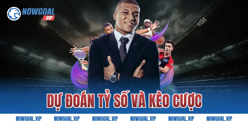 Dự Đoán Tỷ Số và Kèo Cược
