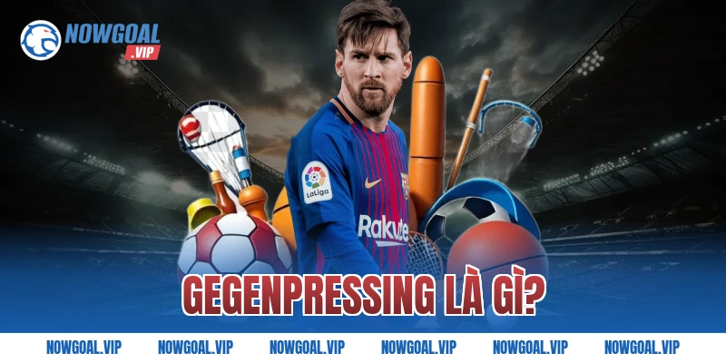 Gegenpressing là gì?
