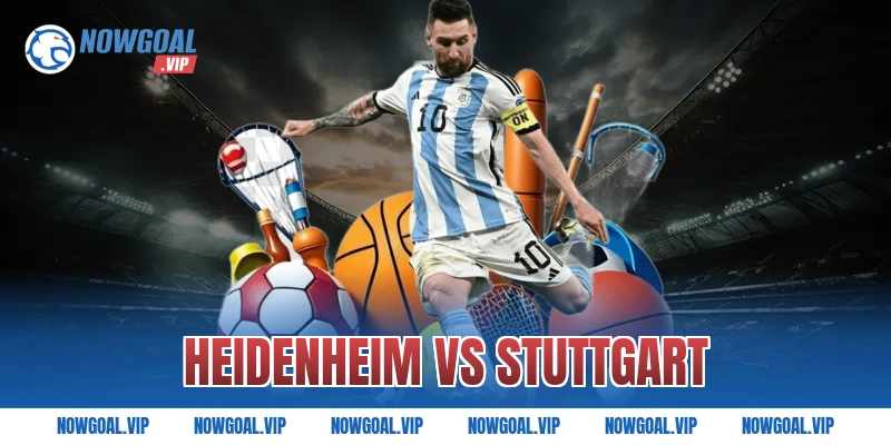 Nhận Định Heidenheim vs Stuttgart Soi Kèo Hay