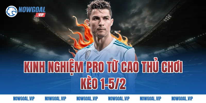 Kinh nghiệm pro từ cao thủ chơi kèo 1-5/2