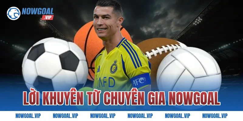 Lời khuyên từ chuyên gia Nowgoal