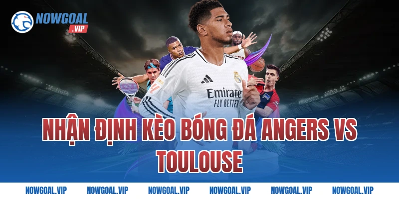 Nhận Định Kèo Bóng Đá Angers vs Toulouse