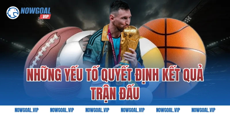 Những Yếu Tố Quyết Định Kết Quả Trận Đấu