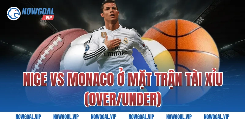 Nice vs Monaco Ở Mặt Trận Tài Xỉu (Over/Under)