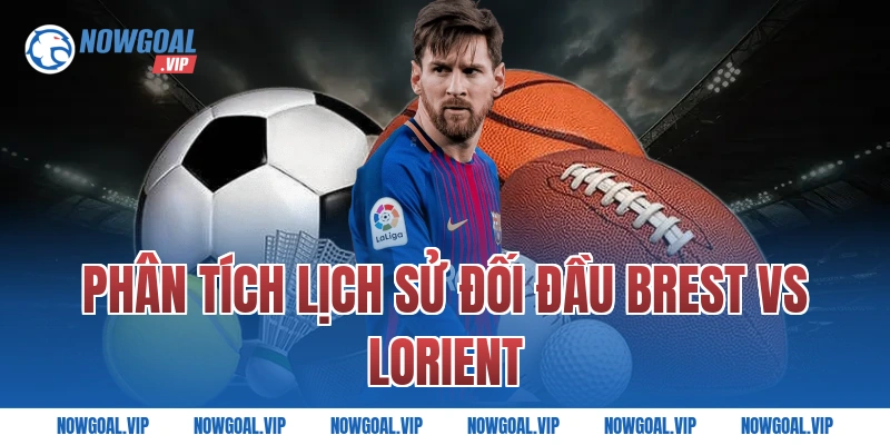 Phân Tích Lịch Sử Đối Đầu Brest vs Lorient