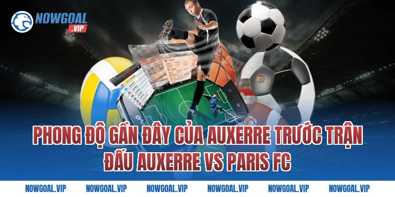Phong độ gần đây của Auxerre trước trận đấu Auxerre vs Paris FC