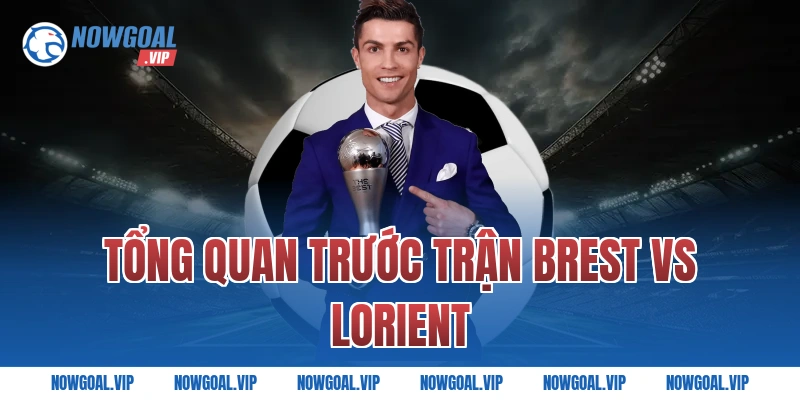 Tổng Quan Trước Trận Brest vs Lorient