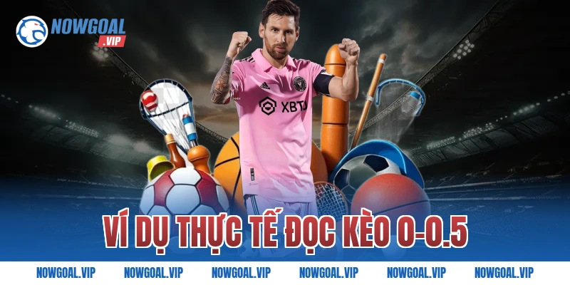 Ví dụ thực tế đọc kèo 0-0.5